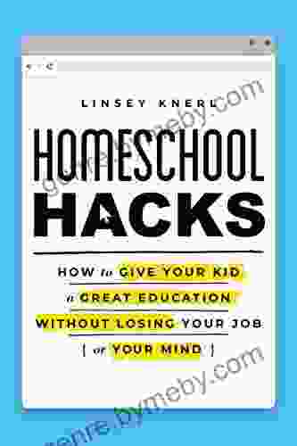 Homeschool Hacks: How To Give Your Kid A Great Education Without Losing Your Job (or Your Mind)