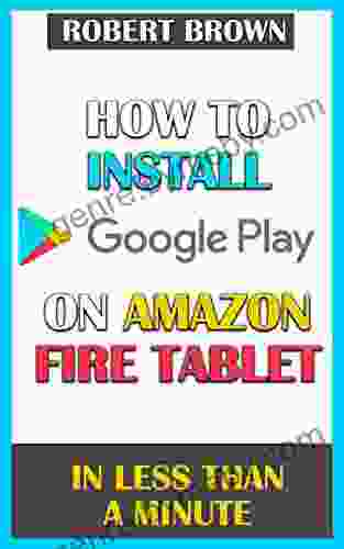 How to Install Google Play on Amazon Fire Tablet In Less Than a Minute