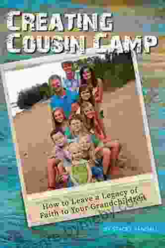 Creating Cousin Camp: How to Leave a Legacy of Faith to Your Grandchildren