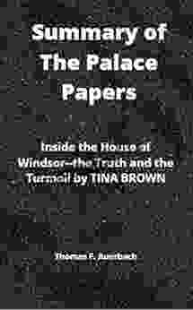 Summary of The Palace Papers: Inside the House of Windsor the Truth and the Turmoil by TINA BROWN