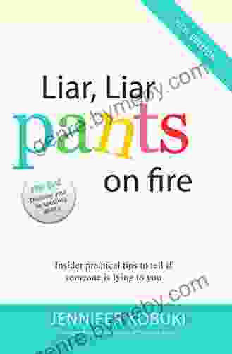 Liar Liar Pants On Fire: Insider Practical Tips To Tell If Someone Is Lying To You