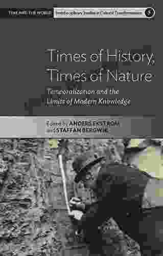 Times of History Times of Nature: Temporalization and the Limits of Modern Knowledge (Time and the World: Interdisciplinary Studies in Cultural Transformations 5)