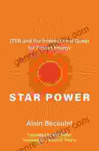 Star Power: ITER and the International Quest for Fusion Energy