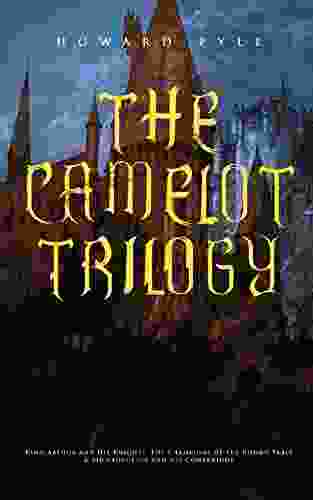 THE CAMELOT TRILOGY: King Arthur and His Knights The Champions of the Round Table Sir Launcelot and His Companions