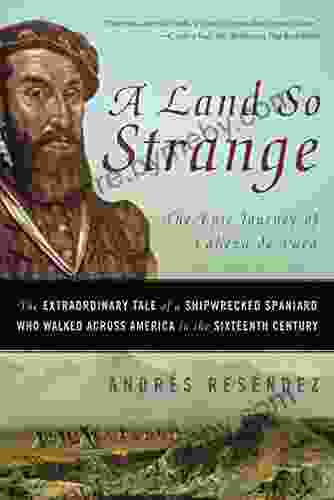 A Land So Strange: The Epic Journey Of Cabeza De Vaca