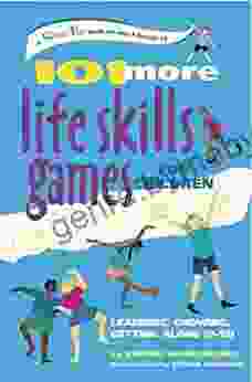 101 More Life Skills Games For Children: Learning Growing Getting Along (Ages 9 15) (SmartFun Activity Books)