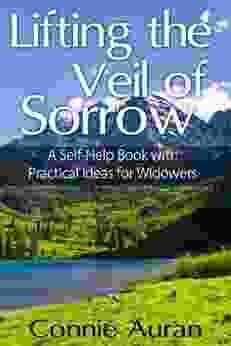 Lifting The Veil Of Sorrow A Self Help With Practical Ideas For Widowers