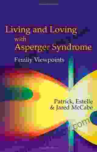 Living And Loving With Asperger Syndrome: Family Viewpoints