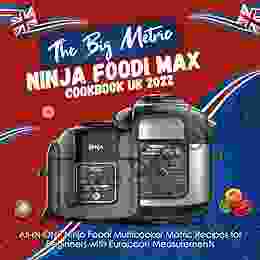 The BIG Metric Ninja Foodi Max Cookbook UK 2024: All IN ONE Ninja Foodi Multicooker Matric Recipes for Beginners with European Measurements