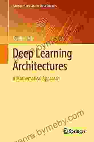 Deep Learning Architectures: A Mathematical Approach (Springer In The Data Sciences)