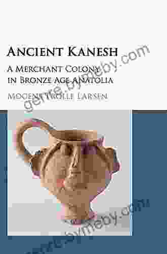 Ancient Kanesh: A Merchant Colony in Bronze Age Anatolia