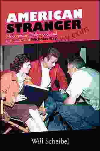 American Stranger: Modernisms Hollywood And The Cinema Of Nicholas Ray (SUNY Horizons Of Cinema)