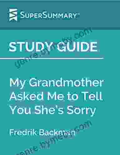 Study Guide: My Grandmother Asked Me to Tell You She s Sorry by Fredrik Backman (SuperSummary)