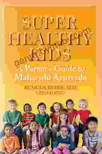 Super Healthy Kids: A Parents Guide To Maharishi Ayurveda