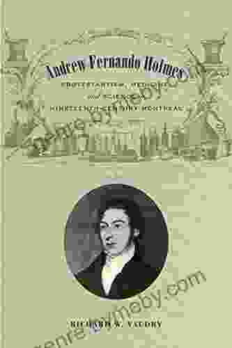 Andrew Fernando Holmes: Protestantism Medicine and Science in Nineteenth Century Montreal