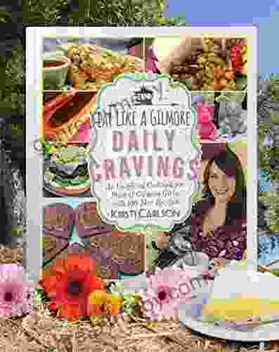 Eat Like A Gilmore: Daily Cravings: An Unofficial Cookbook For Fans Of Gilmore Girls With 100 New Recipes