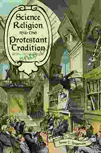 Science Religion And The Protestant Tradition: Retracing The Origins Of Conflict (Sci Culture In The Nineteenth Century)