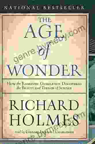 The Age Of Wonder: How The Romantic Generation Discovered The Beauty And Terror Of Science