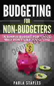 Budgeting For Non Budgeters: A Simple Budget For Those Who Don T Like Budgeting