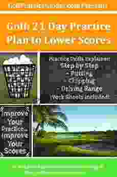 Golf: 21 Day Practice Plan To Lower Scores: Step By Step Practices Worksheets