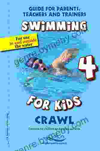 Crawl: Swimming For Kids 4 (Guide For Parents Teachers And Trainers)