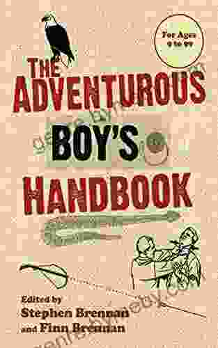 The Adventurous Boy S Handbook: For Ages 9 To 99