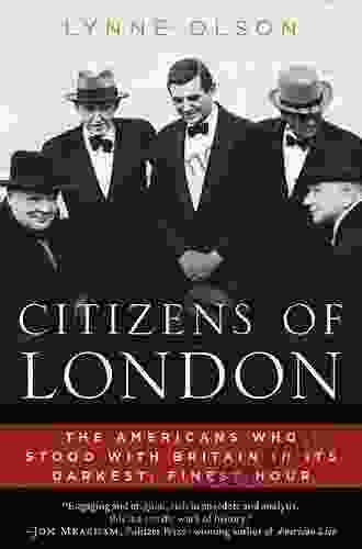 Citizens of London: The Americans Who Stood with Britain in Its Darkest Finest Hour