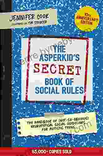 The Asperkid s (Secret) of Social Rules 10th Anniversary Edition: The Handbook of (Not So Obvious) Neurotypical Social Guidelines for Autistic Teens