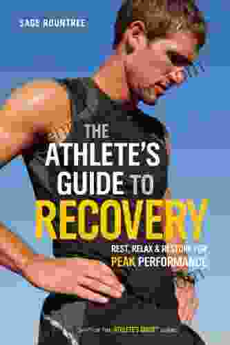 The Athlete S Guide To Recovery: Rest Relax And Restore For Peak Performance