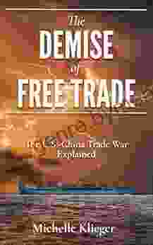 The Demise Of Free Trade: The U S China Trade War Explained