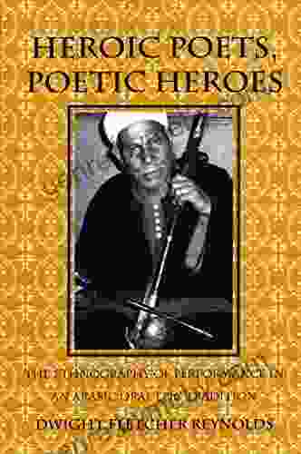 Heroic Poets Poetic Heroes: The Ethnography Of Performance In An Arabic Oral Epic Tradition (Myth And Poetics)