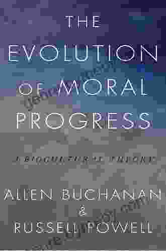 The Evolution Of Moral Progress: A Biocultural Theory