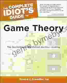 The Complete Idiot S Guide To Game Theory: The Fascinating Math Behind Decision Making