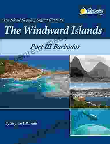 The Island Hopping Digital Guide To The Windward Islands Part III Barbados