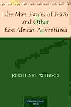 The Man Eaters Of Tsavo And Other East African Adventures