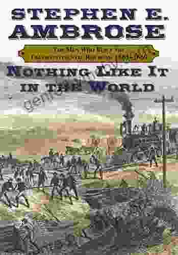 Nothing Like It In the World: The Men Who Built the Transcontinental Railroad 1863 1869