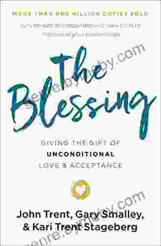 The Blessing: Giving The Gift Of Unconditional Love And Acceptance