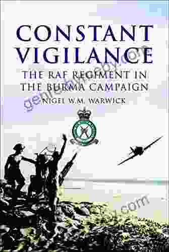 Constant Vigilance: The RAF Regiment in the Burma Campaign