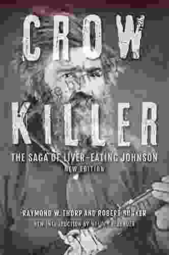 Crow Killer New Edition: The Saga of Liver Eating Johnson