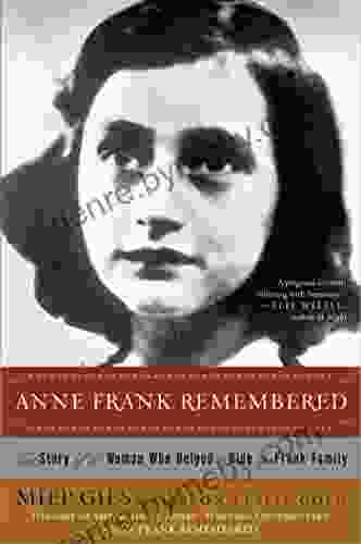 Anne Frank Remembered: The Story Of The Woman Who Helped To Hide The Frank Family