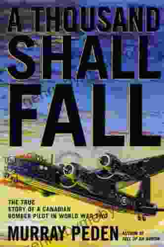 A Thousand Shall Fall: The True Story of a Canadian Bomber Pilot in World War Two