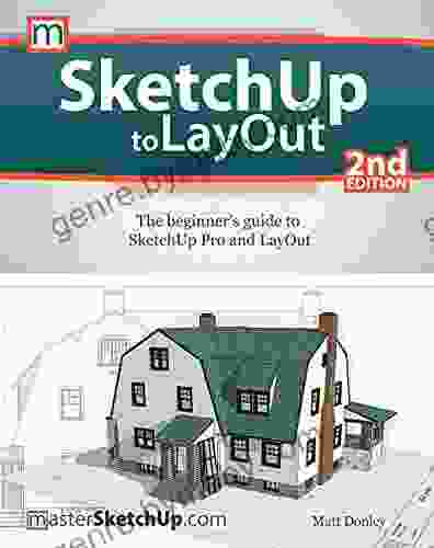 SketchUp To LayOut: The Beginner S Guide To SketchUp Pro And LayOut