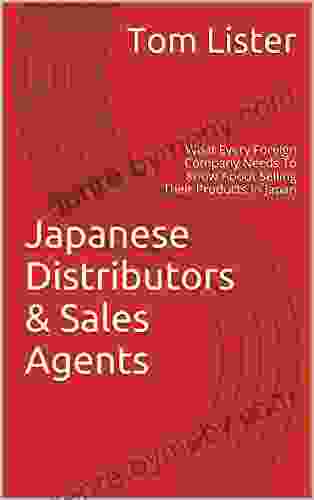 Japanese Distributors Sales Agents: What Every Foreign Company Needs To Know About Selling Their Products In Japan