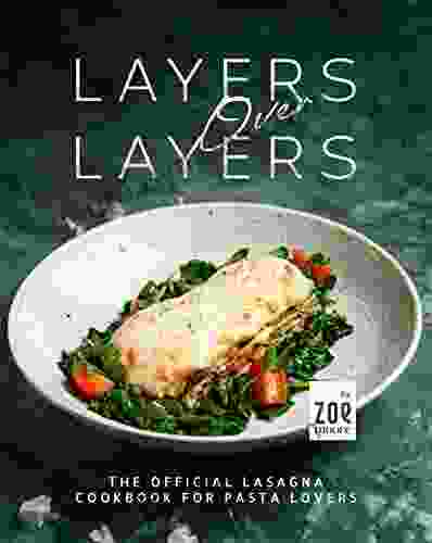 Layers Over Layers: The Official Lasagna Cookbook for Pasta Lovers