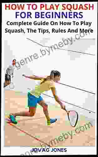 HOW TO PLAY SQUASH FOR BEGINNERS: Complete Guide On How To Play Squash The Tips Rules And More