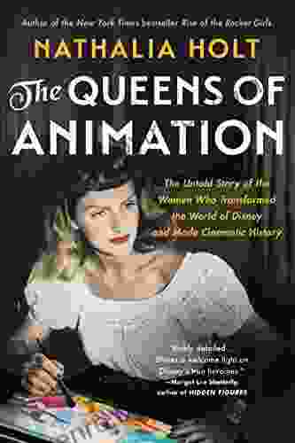 The Queens Of Animation: The Untold Story Of The Women Who Transformed The World Of Disney And Made Cinematic History