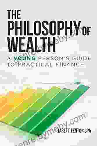 The Philosophy of Wealth: A Young Person s Guide to Practical Finance