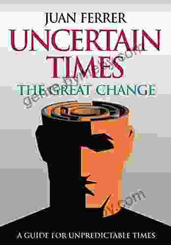 Uncertain Times: The Great Change