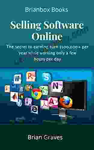 Selling Software Online: The Secret To Earning Earn $100 000+ Per Year While Working Only A Few Hours Per Day