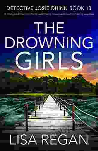 The Drowning Girls: A Totally Addictive Crime Thriller And Mystery Novel Packed With Nail Biting Suspense (Detective Josie Quinn 13)